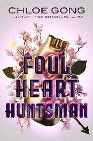 Foul Heart Huntsman de Chloe Gong