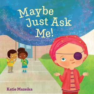 Maybe Just Ask Me! de Katie Mazeika