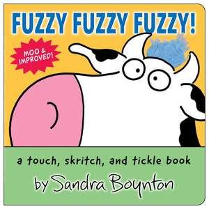 Fuzzy Fuzzy Fuzzy!: a touch, skritch, and tickle book de Sandra Boynton