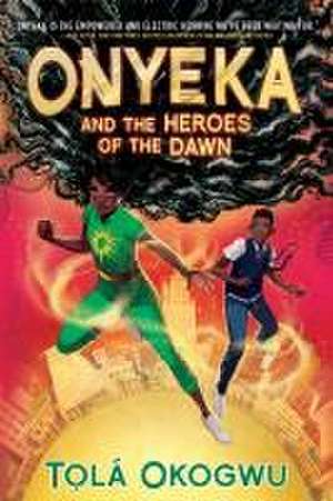 Onyeka and the Heroes of the Dawn de Tolá Okogwu