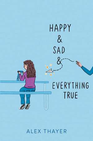 Happy & Sad & Everything True de Alex Thayer