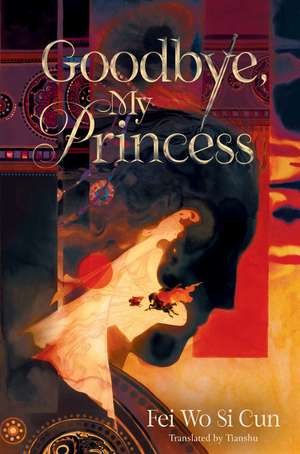 Goodbye, My Princess de Fei Wo Si Cun