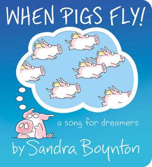 When Pigs Fly! de Sandra Boynton