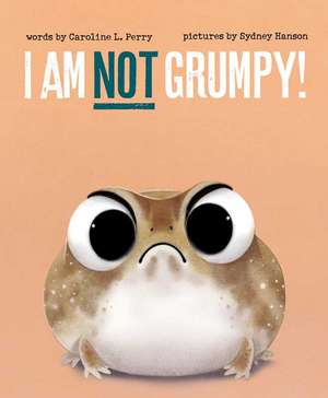 I Am Not Grumpy! de Caroline L Perry