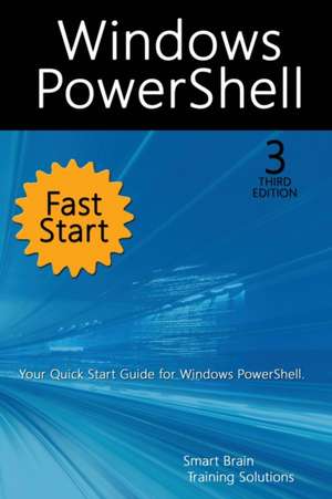 Windows PowerShell Fast Start, 3rd Edition de Smart Brain Training Solutions