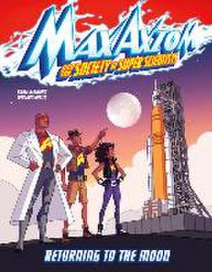 Returning to the Moon: A Max Axiom Super Scientist Adventure de Bruce Berglund