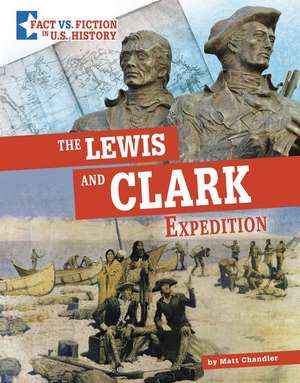 The Lewis and Clark Expedition: Separating Fact from Fiction de Matt Chandler