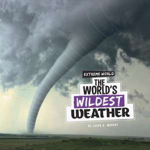 The World's Wildest Weather de Laura K. Murray