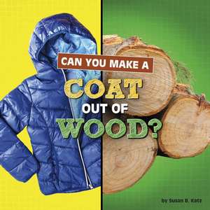 Can You Make a Coat Out of Wood? de Susan B Katz