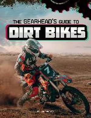 The Gearhead's Guide to Dirt Bikes de Lisa J. Amstutz