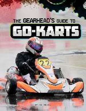 The Gearhead's Guide to Go-Karts de Lisa J. Amstutz