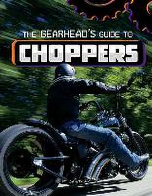 The Gearhead's Guide to Choppers de Lisa J. Amstutz