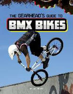 The Gearhead's Guide to BMX Bikes de Lisa J. Amstutz