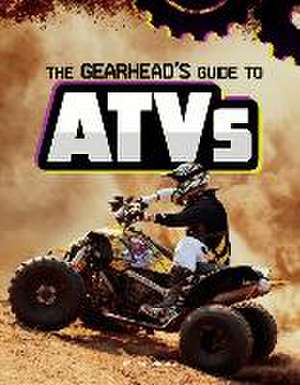 The Gearhead's Guide to Atvs de Lisa J. Amstutz