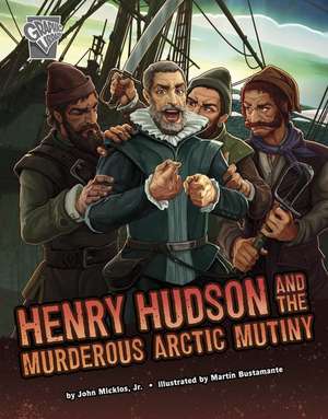 Henry Hudson and the Murderous Arctic Mutiny de John Micklos Jr