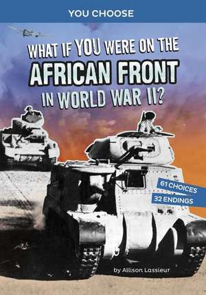 What If You Were on the African Front in World War II? de Allison Lassieur