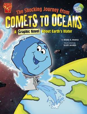 The Shocking Journey from Comets to Oceans: A Graphic Novel about Earth's Water de Blake Hoena