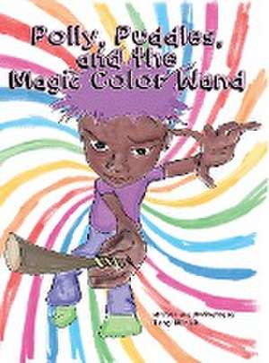 Polly, Puddles, and The Magic Color Wand de Tony Lee Minich