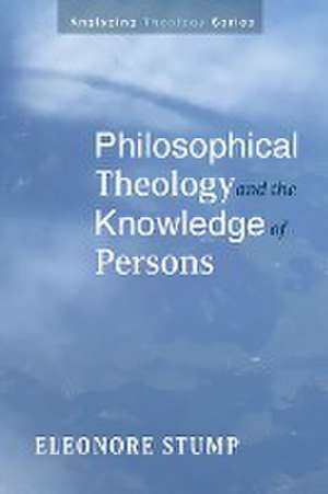 Philosophical Theology and the Knowledge of Persons de Eleonore Stump