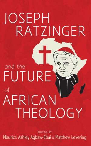 Joseph Ratzinger and the Future of African Theology de Maurice Ashley Agbaw-Ebai