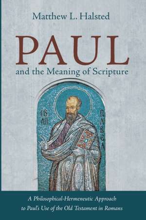 Paul and the Meaning of Scripture de Matthew L. Halsted