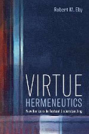 Virtue Hermeneutics de Robert M. Eby