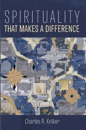 Spirituality That Makes a Difference de Charles R. Kniker