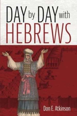 Day by Day with Hebrews de Don E. Atkinson