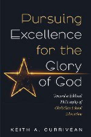 Pursuing Excellence for the Glory of God de Keith A. Currivean