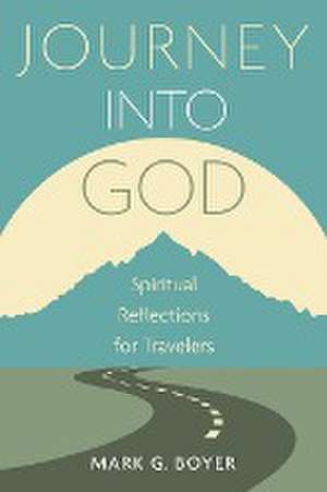 Journey into God de Mark G Boyer