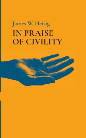 In Praise of Civility de James W. Heisig