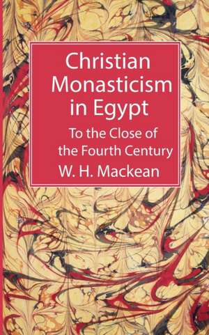 Christian Monasticism in Egypt de W. H. Mackean