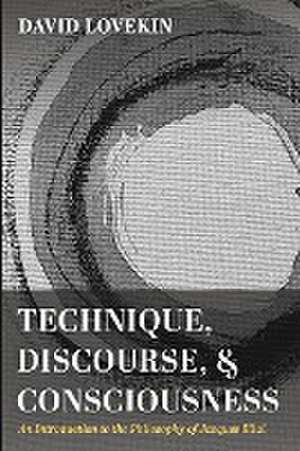 Technique, Discourse, and Consciousness de David Lovekin