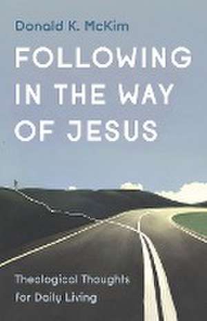 Following in the Way of Jesus de Donald K. Mckim