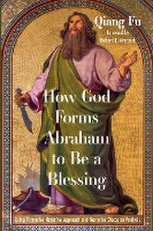 How God Forms Abraham to Be a Blessing de Qiang Fu