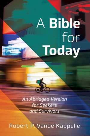 A Bible for Today de Robert P. Vande Kappelle