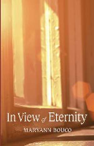 In View of Eternity de Maryann Bouco