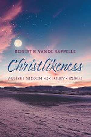 Christlikeness de Robert P. Vande Kappelle