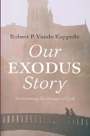 Our Exodus Story de Robert P. Vande Kappelle