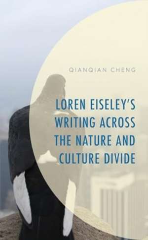 Loren Eiseley's Writing Across the Nature and Culture Divide de Qianqian Cheng