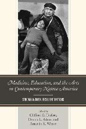 Medicine, Education, and the Arts in Contemporary Native America de Donna L. Akers