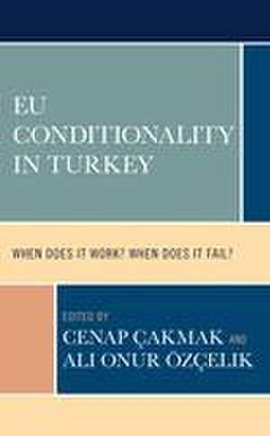 EU Conditionality in Turkey de Cenap Çakmak