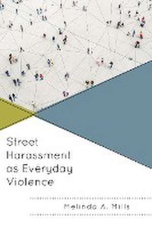 Street Harassment as Everyday Violence de Melinda A. Mills