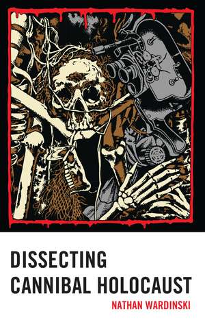 Dissecting Cannibal Holocaust de Nathan Wardinski