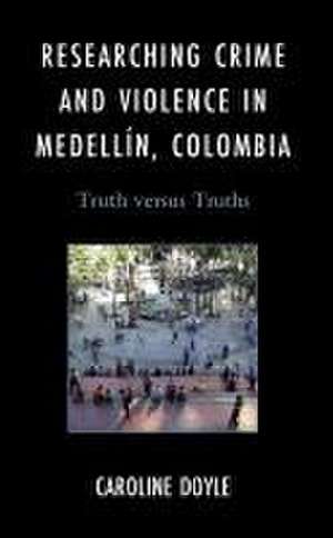 Doyle, C: Researching Crime and Violence in Medellín, Colomb de Caroline Doyle