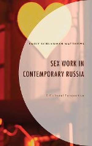 Schuckman Matthews, E: Sex Work in Contemporary Russia de Emily Schuckman Matthews