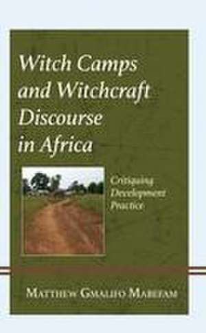 Mabefam, M: Witch Camps and Witchcraft Discourse in Africa de Matthew Gmalifo Mabefam