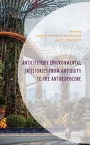 Anticipatory Environmental (Hi)Stories from Antiquity to the Anthropocene de Christopher Schliephake