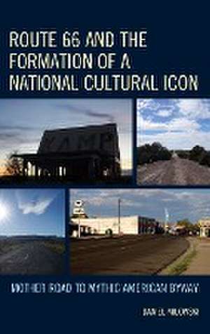 Route 66 and the Formation of a National Cultural Icon de Daniel Milowski