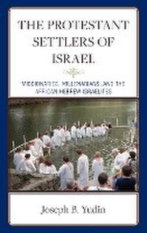 The Protestant Settlers of Israel de Joseph B. Yudin